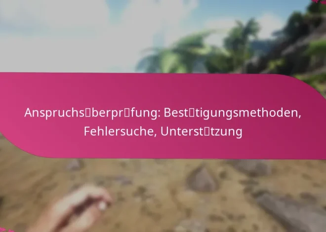 Anspruchsüberprüfung: Bestätigungsmethoden, Fehlersuche, Unterstützung