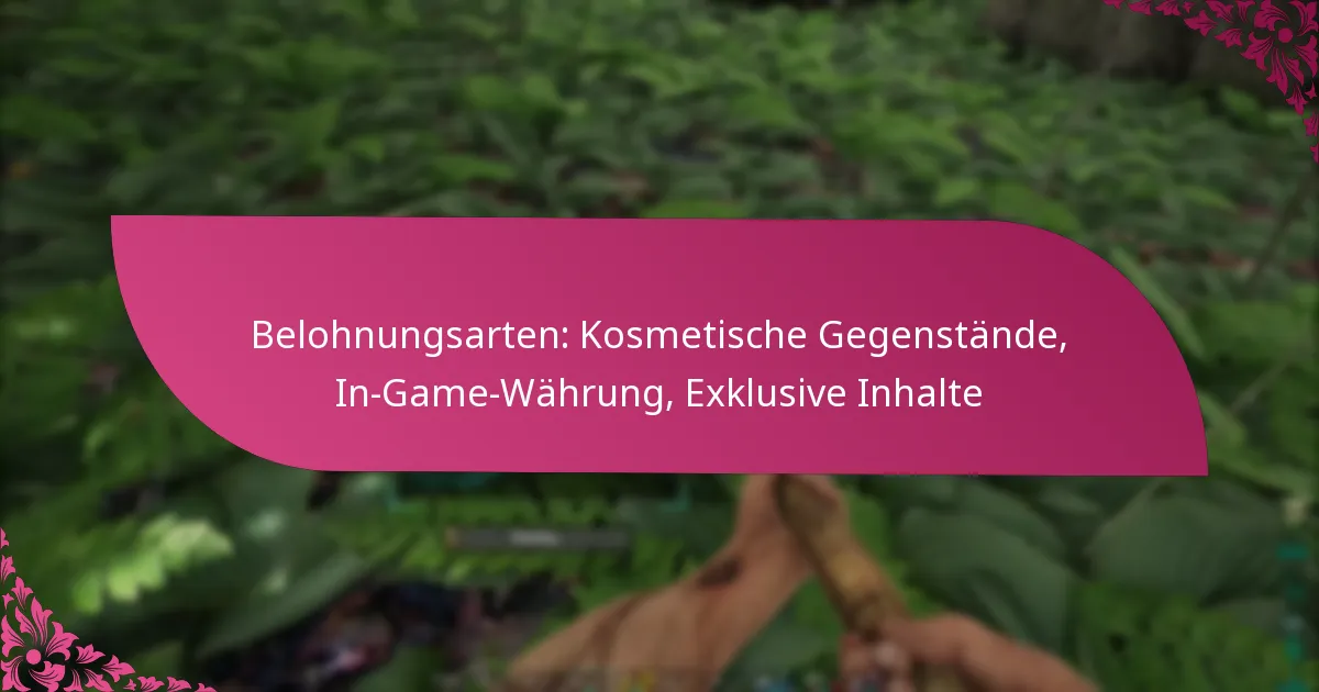 Belohnungsarten: Kosmetische Gegenstände, In-Game-Währung, Exklusive Inhalte