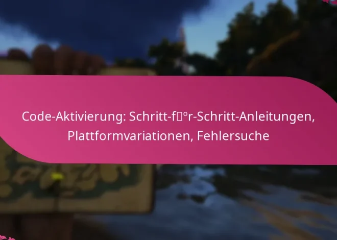 Code-Aktivierung: Schritt-für-Schritt-Anleitungen, Plattformvariationen, Fehlersuche