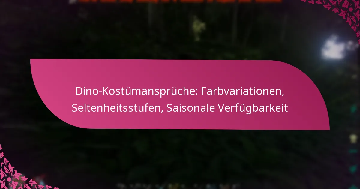 Dino-Kostümansprüche: Farbvariationen, Seltenheitsstufen, Saisonale Verfügbarkeit