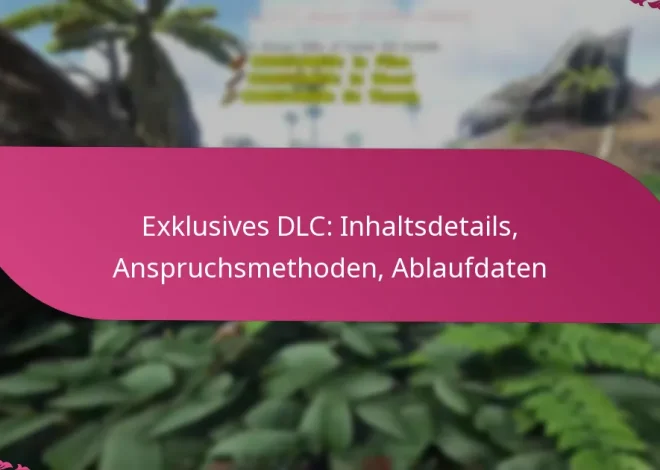 Exklusives DLC: Inhaltsdetails, Anspruchsmethoden, Ablaufdaten