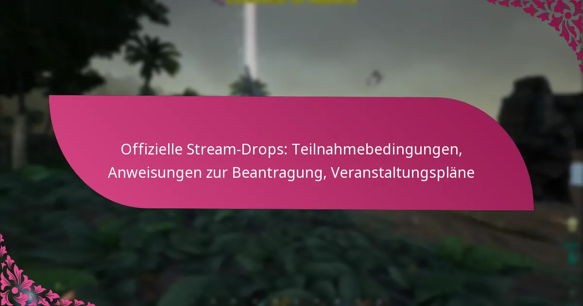 Offizielle Stream-Drops: Teilnahmebedingungen, Anweisungen zur Beantragung, Veranstaltungspläne
