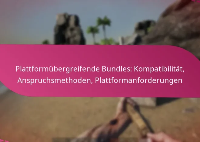 Plattformübergreifende Bundles: Kompatibilität, Anspruchsmethoden, Plattformanforderungen