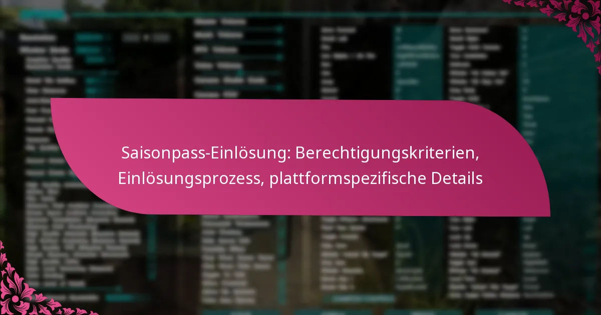 Saisonpass-Einlösung: Berechtigungskriterien, Einlösungsprozess, plattformspezifische Details