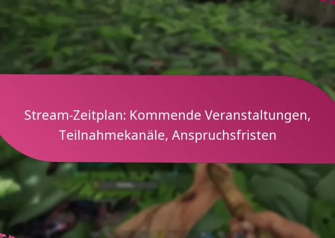 Stream-Zeitplan: Kommende Veranstaltungen, Teilnahmekanäle, Anspruchsfristen