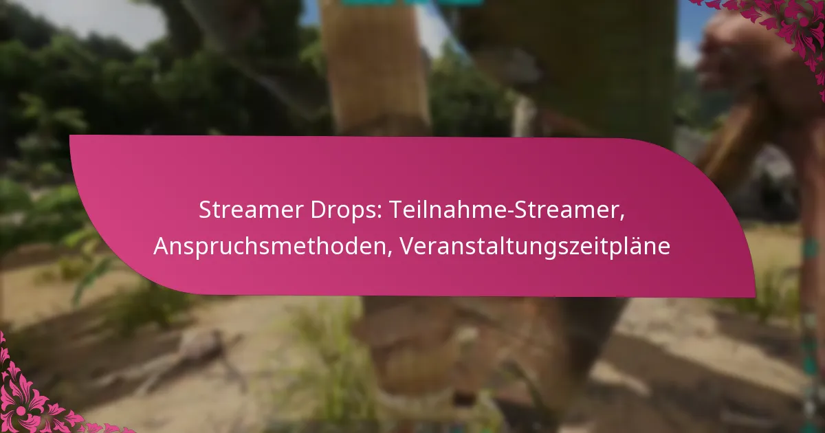 Streamer Drops: Teilnahme-Streamer, Anspruchsmethoden, Veranstaltungszeitpläne