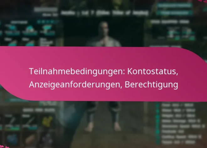 Teilnahmebedingungen: Kontostatus, Anzeigeanforderungen, Berechtigung