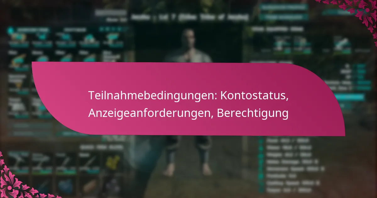 Teilnahmebedingungen: Kontostatus, Anzeigeanforderungen, Berechtigung