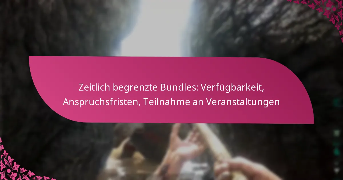 Zeitlich begrenzte Bundles: Verfügbarkeit, Anspruchsfristen, Teilnahme an Veranstaltungen