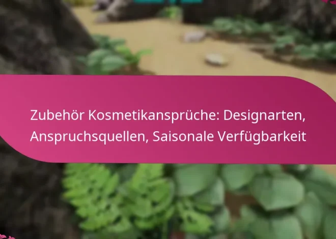 Zubehör Kosmetikansprüche: Designarten, Anspruchsquellen, Saisonale Verfügbarkeit