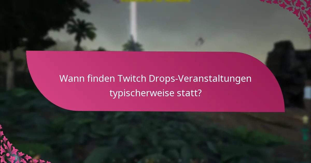 Wann finden Twitch Drops-Veranstaltungen typischerweise statt?