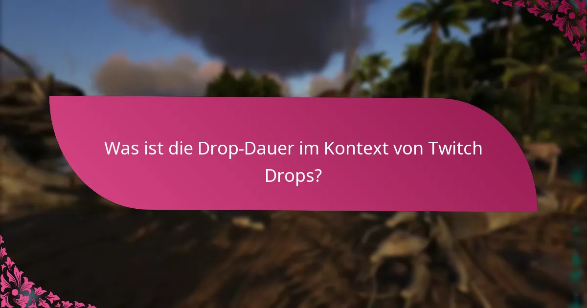 Wie lange dauern Twitch Drops?