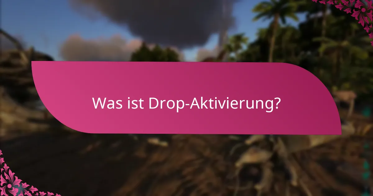 Wie aktiviert man Funktionen für die Drop-Aktivierung?