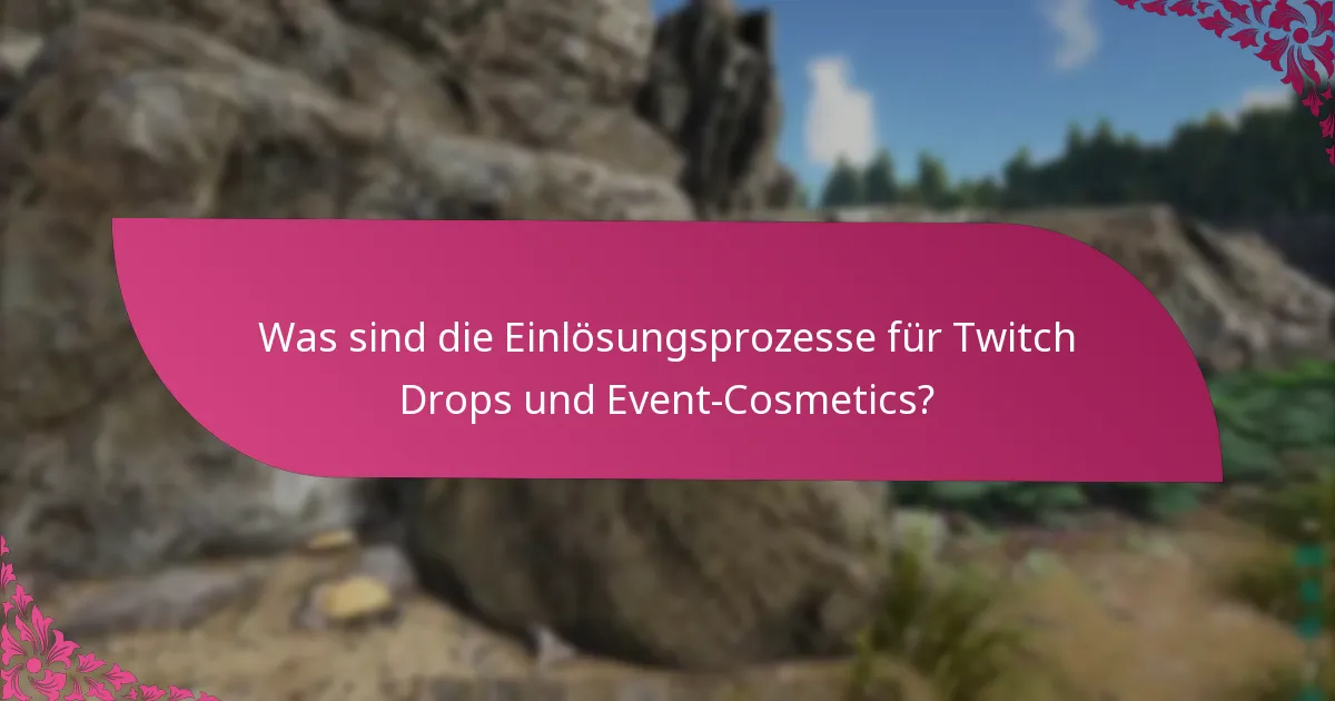 Was sind die Einlösungsprozesse für Twitch Drops und Event-Cosmetics?