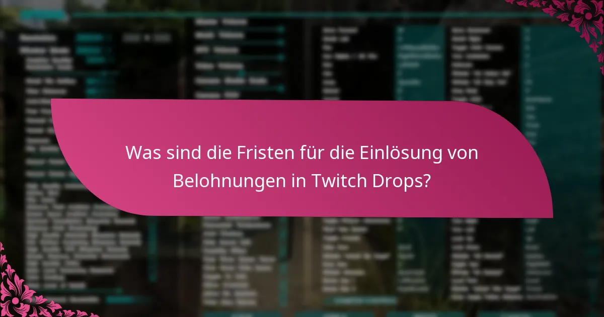 Was sind die Fristen für die Einlösung von Belohnungen in Twitch Drops?