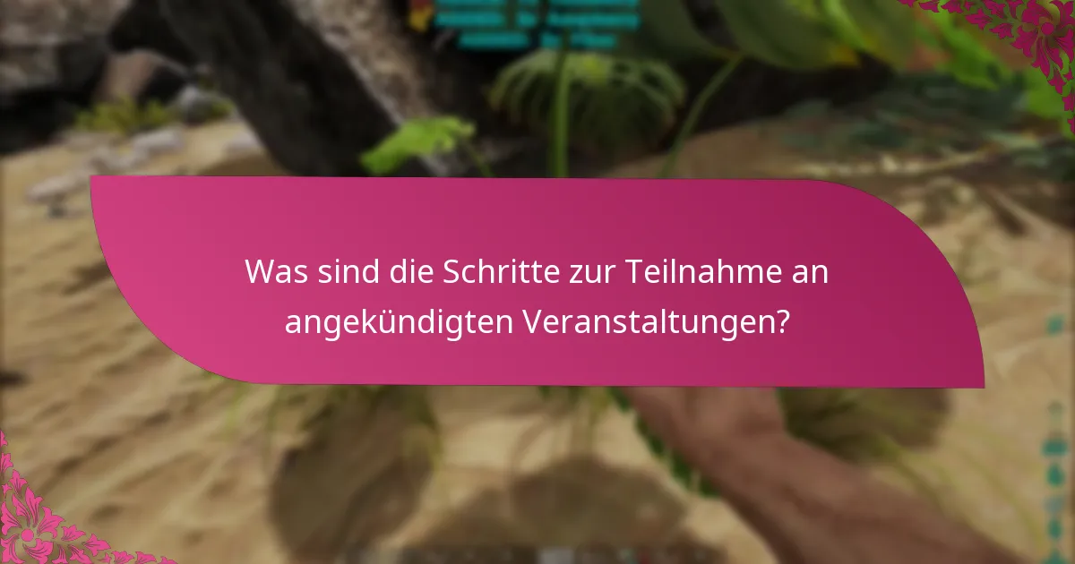 Was sind die Schritte zur Teilnahme an angekündigten Veranstaltungen?