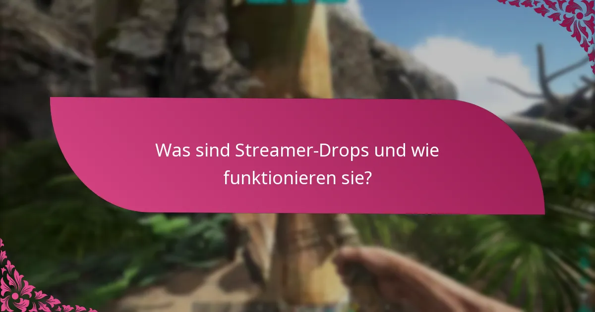 Wann finden die Streamer-Drops-Veranstaltungen statt?