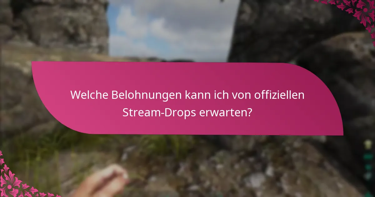 Welche Belohnungen kann ich von offiziellen Stream-Drops erwarten?