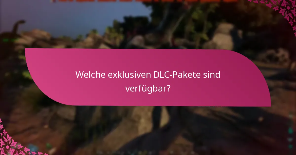 Welche exklusiven DLC-Pakete sind verfügbar?