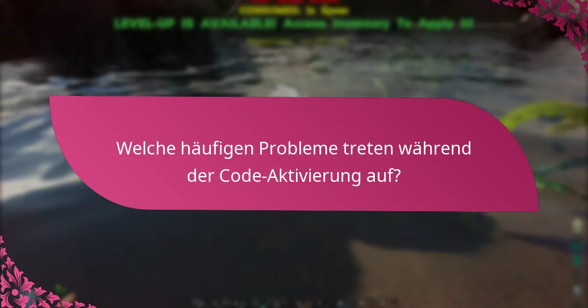 Wie kann ich Probleme bei der Code-Aktivierung beheben?