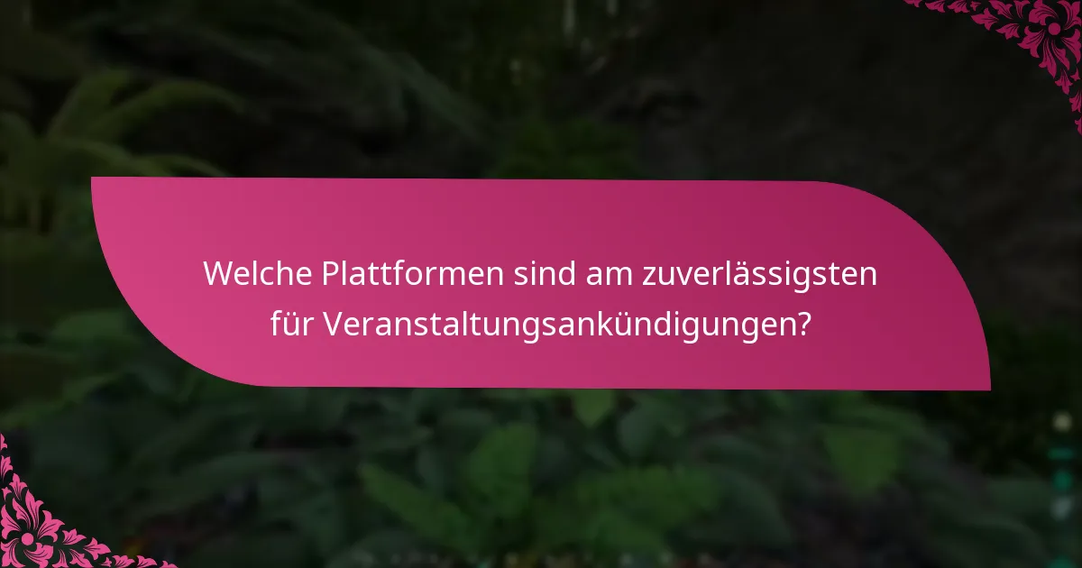 Welche Plattformen sind am zuverlässigsten für Veranstaltungsankündigungen?