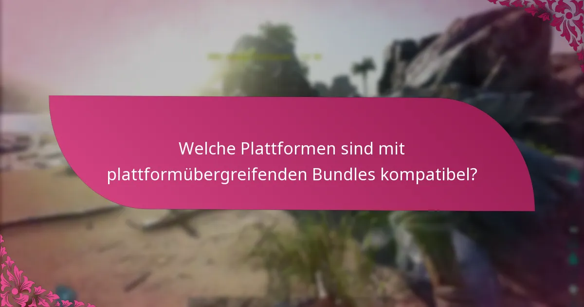 Was sind die Plattformanforderungen für plattformübergreifende Bundles?