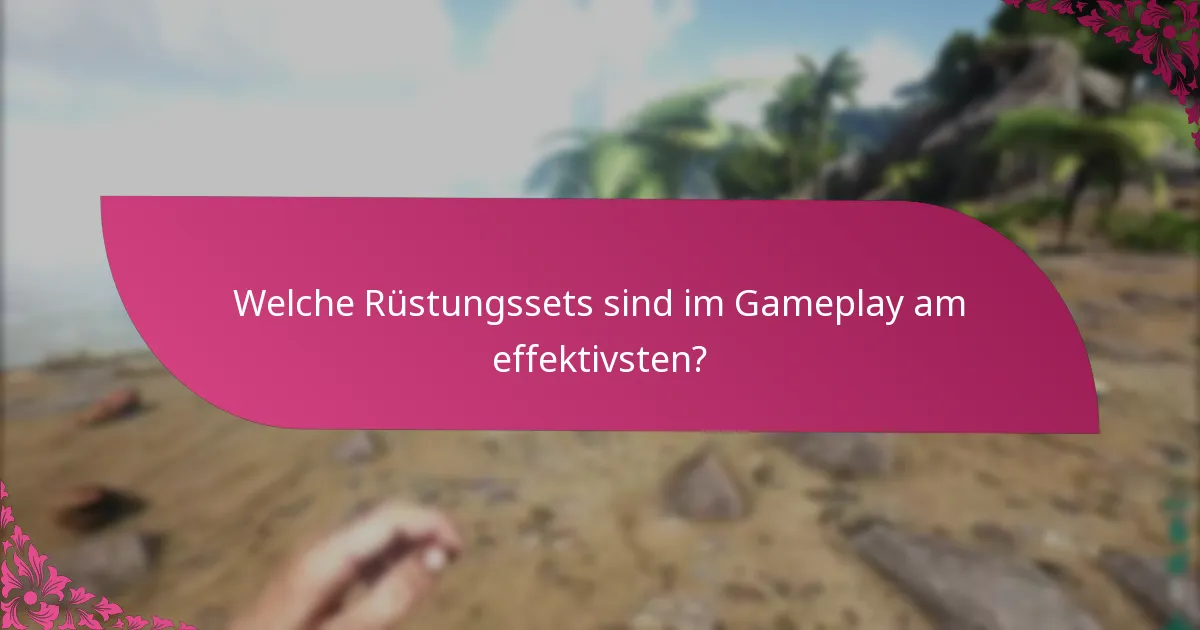 Welche Rüstungssets sind im Gameplay am effektivsten?